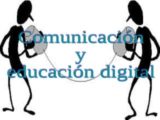 Comunicación  y  educación digital 