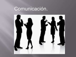 Comunicación.
 