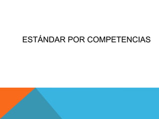 ESTÁNDAR POR COMPETENCIAS
 