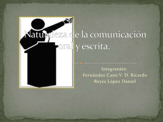Integrantes:
•Fernández Cano V. D. Ricardo
•Reyes López Daniel
 