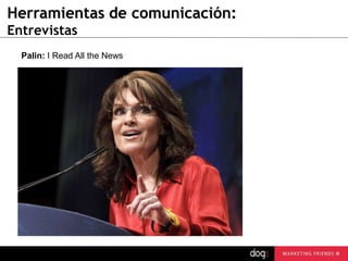 Herramientas de comunicación:
Entrevistas
Palin: I Read All the News

 