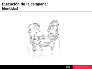 Ejecución de la campaña:
Identidad

guau@dogcomunicacion.com
Tlf: +34 91 57 57 755

20

 