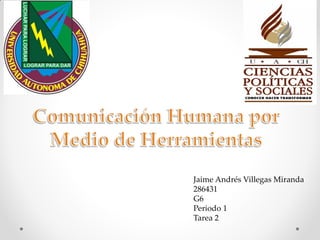 Jaime Andrés Villegas Miranda
286431
G6
Periodo 1
Tarea 2
 