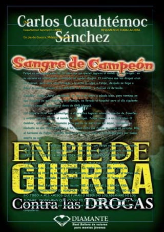(M) 
Cuauhtémoc Sánchez C. (2006) RESUMEN DE TODA LA OBRA 
En pie de Guerra. México: diamante. 
