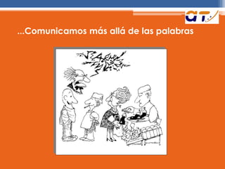 ...Comunicamos más allá de las palabras
 