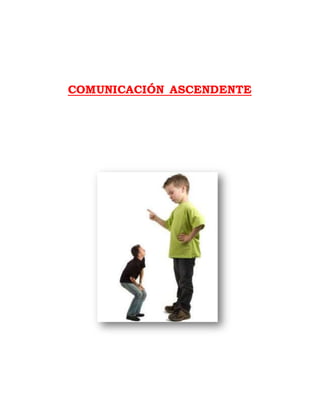 COMUNICACIÓN ASCENDENTE 
 