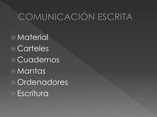  Material
 Carteles
 Cuadernos
 Mantas
 Ordenadores
 Escritura
 