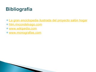 La gran enciclopedia ilustrada del proyecto salón hogar htm.rincondelvago.com www.wikipedia.com www.monografias.com 
