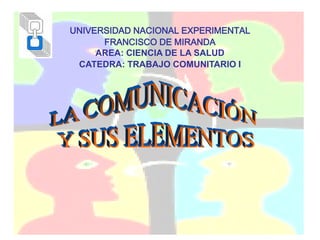 UNIVERSIDAD NACIONAL EXPERIMENTAL
FRANCISCO DE MIRANDA
AREA: CIENCIA DE LA SALUD
CATEDRA: TRABAJO COMUNITARIO I
 