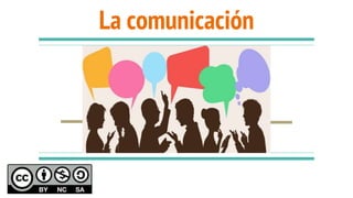 La comunicación
 