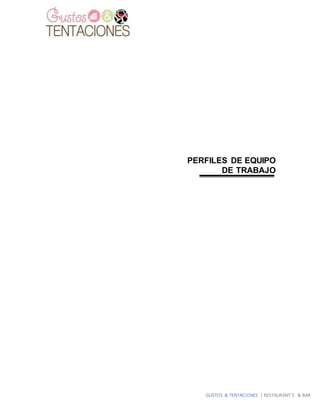 GUSTOS & TENTACIONES | RESTAURANT´S & BAR
PERFILES DE EQUIPO
DE TRABAJO
 