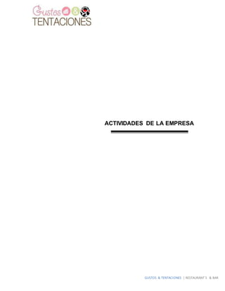 GUSTOS & TENTACIONES | RESTAURANT´S & BAR
ACTIVIDADES DE LA EMPRESA
 