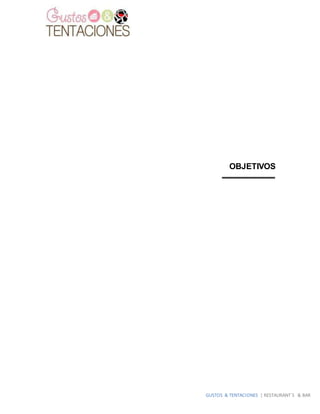 GUSTOS & TENTACIONES | RESTAURANT´S & BAR
OBJETIVOS
 