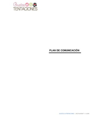 GUSTOS & TENTACIONES | RESTAURANT´S & BAR
PLAN DE COMUNICACIÓN
 