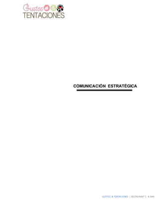 GUSTOS & TENTACIONES | RESTAURANT´S & BAR
COMUNICACIÓN ESTRATÉGICA
 