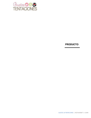 GUSTOS & TENTACIONES | RESTAURANT´S & BAR
PRODUCTO
 