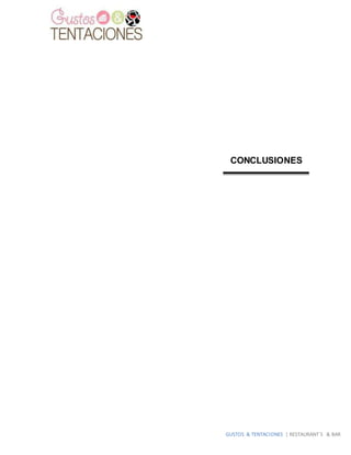 GUSTOS & TENTACIONES | RESTAURANT´S & BAR
CONCLUSIONES
 