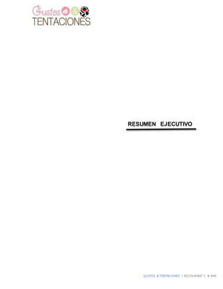 GUSTOS & TENTACIONES | RESTAURANT´S & BAR
RESUMEN EJECUTIVO
 