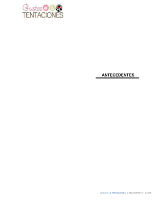 GUSTOS & TENTACIONES | RESTAURANT´S & BAR
ANTECEDENTES
 