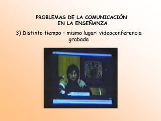  Recalcar carácter comunicativo de la enseñanza y considerar aspectos significativos para la implementación de las nuevas tecnologías de la comunicaciónPROBLEMAS DE LA COMUNICACIÓN EN LA ENSEÑANZA