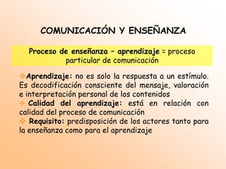 FACTORES A CONSIDERAR: Subjetividad del emisor (codificación) – subjetividad del receptor (decodificación)COMUNICACIÓN Y ENSEÑANZA