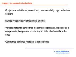 Conjunto de actividades promovidas por una entidad y cuyo destinatario es ajeno Damos y recibimos información del entorno ...