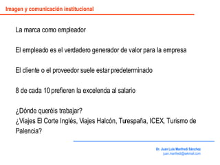 La marca como empleador El empleado es el verdadero generador de valor para la empresa El cliente o el proveedor suele est...