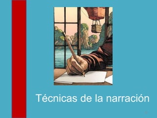25
Técnicas de la narración
 