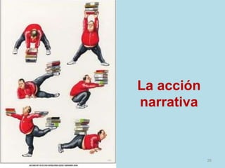 26
La acción
narrativa
 