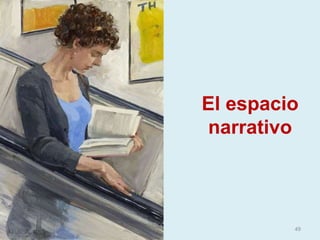 49
El espacio
narrativo
 