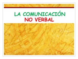 .LA COMUNICACIÓN
NO VERBAL
 