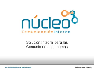 Comunicación InternaSRP Communication & Brand Design
Solución Integral para las
Comunicaciones Internas
 