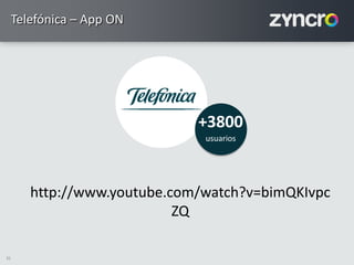 35
Telefónica – App ON
+3800
usuarios
http://www.youtube.com/watch?v=bimQKIvpc
ZQ
 