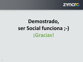 38
Demostrado,
ser Social funciona ;-)
¡Gracias!
 