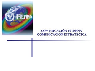 COMUNICACIÓN INTERNA  COMUNICACIÓN ESTRATEGICA 