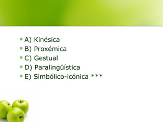 A) Kinésica
B) Proxémica
C) Gestual
D) Paralingüística
E) Simbólico-icónica ***
 