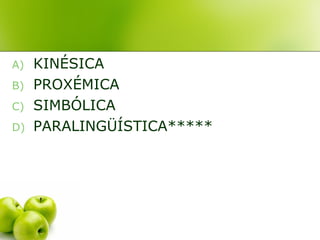 A) KINÉSICA
B) PROXÉMICA
C) SIMBÓLICA
D) PARALINGÜÍSTICA*****
 