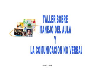 TALLER SOBRE MANEJO DEL AULA  Y LA COMUNICACION NO VERBAL  