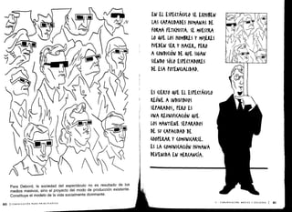 Para Debord, la sociedad del espectáculo no es resultado de los
medios masivos, sino el proyecto del modo de producción existente .
Constituye el modelo de la vida socialmente dominante .
80 1COMUNICACIÓN PARA PRINCIPIANTES
 