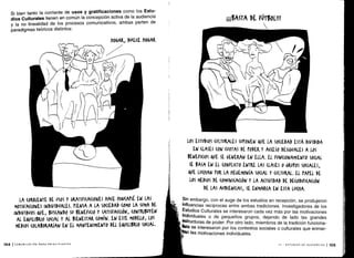 Si bien tanto la corriente de usos y gratificaciones como los Estu-
dios Culturales tienen en común la concepción activa de la audiencia
y la no linealidad de los procesos comunicativos, ambas parten de
paradigmas teóricos distintos:
HOW, DU(l(E HOGAR
LA (ORRIENTE DE USOS Y GRATIFI(A(IONES HACE HIN(APIE EN LAS
MOTIVACIONES INDIVIDUALES . PIENSA A LA SOCIEDAD (0M0 LA SUMA DE
INDIVIDUOS QUE, BUSCANDO Su BENEFi(10 Y SATISFACCIÓN, (0NTRIBUYEN
AL EQUILIBRIO SOCIAL Y AL BIENESTAR (OMÚN . EN ESTE MODELO, LOS
MEDIOS (OLABO ARíAN EN E . MANTENIMIENTO DEL RUILl IO So(IAL.
104 ICOMUNICACIÓN PARA PRINCIPIANTES
ííi4ASrA DE W1B0L!!!
LOS ESTUDIOS (ULTUI ALES SUPONEN AUE LA SOCIEDAD ESTÁ DIVIDIDA
EN (TASES (ON (VOTAS DE PODER Y MESO DESIGUALES A LOS
BENEFICIOS QUE SE GENERAN EN ELLA . EL FUNCIONAMIENTO SOCIAL
SE BASA EN EL (ONFLIM ENTRE LAS (LASES 0 GRUPOS S0(IALES,
QUE LUCHAN POR LA HEGEMONÍA SOCIAL Y (ULTUKAL. EL PAPEL DE
LOS MEDIOS DE (OMUNI(A(IÓN Y LA A(TIVIDAD DE DE(ODIFI(A(IóW
DE LAS AUDIENCIAS, SE ENMARCA EN ESTA LU(HA.
Sin embargo, con el auge de los estudios en recepción, se produjeron
influencias recíprocas entre ambas tradiciones . Investigadores de los
Estudios Culturales se interesaron cada vez más por las motivaciones
individuales o de pequeños grupos, dejando de lado las grandes
estructuras de poder. Por otro lado, miembros de la tradición funciona-
Uta se interesaron por los contextos sociales o culturales que enmar-
tan las motivaciones individuales.
 