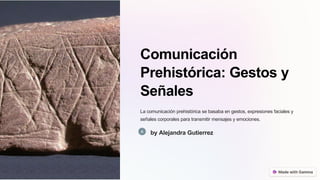 Comunicación
Prehistórica: Gestos y
Señales
La comunicación prehistórica se basaba en gestos, expresiones faciales y
señales corporales para transmitir mensajes y emociones.
by Alejandra Gutierrez
 