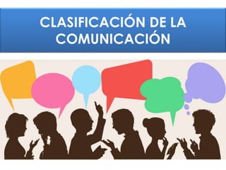 CLASIFICACIÓN DE LA
COMUNICACIÓN
 