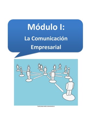 Módulo I:
La Comunicación
Empresarial
Fuente:www.master-comunicacion.es
 