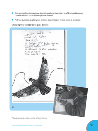 107TODOS PODEMOS APRENDER, NADIE SE QUEDA ATRÁS
Este es el primer borrador de un grupo de niños
Orientamos a los niños para que sigan el modelo del texto leído y el gráfico que elaboraron.
Con esta información realizan su plan de escritura.
Pedimos que sigan su plan y que ordenen los párrafos en el texto según lo acordado.
(1)
Texto proporcionado por Eliana Ramírez de Sánchez Moreno
(1)
 