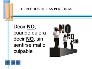 DERECHOS DE LAS PERSONAS




Decir NO,
cuando quiera
decir NO, sin
sentirse mal o AGRESIVO
      En ese caso fuiste
culpable
 