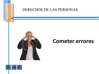 DERECHOS DE LAS PERSONAS




                 Cometer errores
  En ese caso fuiste AGRESIVO
 