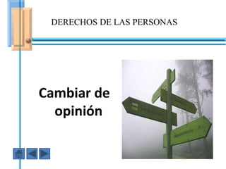 DERECHOS DE LAS PERSONAS




Cambiar de
  opinión fuiste AGRESIVO
   En ese caso
 