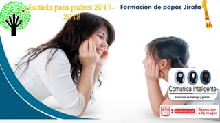 Escuela para padres 2017-
2018
Formación de papás Jirafa
 