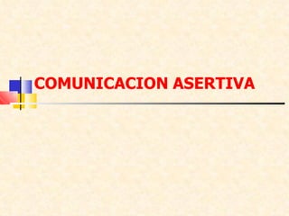 COMUNICACION ASERTIVA
 