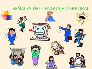 SEÑALES DEL LENGUAJE CORPORAL
 